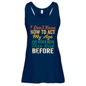 Funny Old People Sayings, I Don't Know How To Act My Age Ladies Essential Flowy Tank