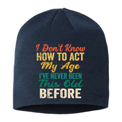 Funny Old People Sayings, I Don't Know How To Act My Age Sustainable Beanie