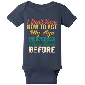 Funny Old People Sayings, I Don't Know How To Act My Age Baby Bodysuit