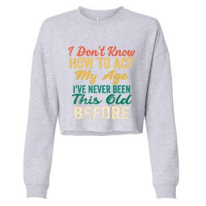 Funny Old People Sayings, I Don't Know How To Act My Age Cropped Pullover Crew