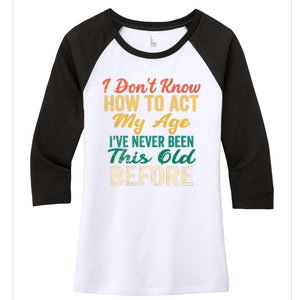 Funny Old People Sayings, I Don't Know How To Act My Age Women's Tri-Blend 3/4-Sleeve Raglan Shirt