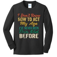 Funny Old People Sayings I Dont Know How To Act My Age Kids Long Sleeve Shirt