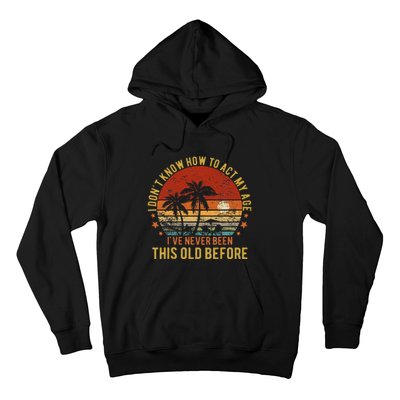 Funny Old People Sayings I DonT Know How To Act My Age Hoodie