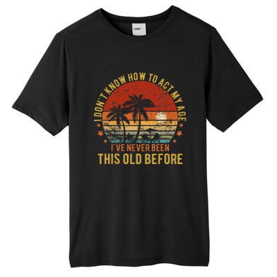 Funny Old People Sayings I DonT Know How To Act My Age Tall Fusion ChromaSoft Performance T-Shirt