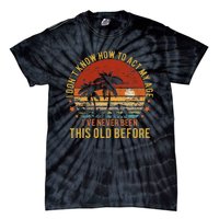 Funny Old People Sayings I DonT Know How To Act My Age Tie-Dye T-Shirt