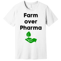 Farm Over Pharma Premium T-Shirt