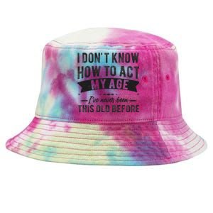 Funny Old People Sayings I Dont Know How To Act My Age Tie-Dyed Bucket Hat