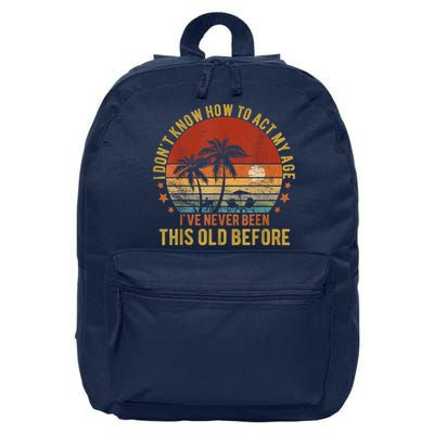 Funny Old People Sayings, I Don't Know How To Act My Age 16 in Basic Backpack