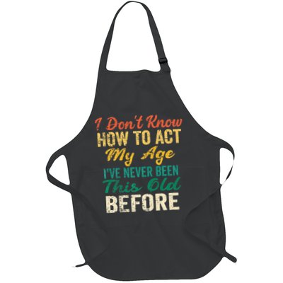 Funny Old People Sayings I Dont Know How To Act My Age Full-Length Apron With Pockets