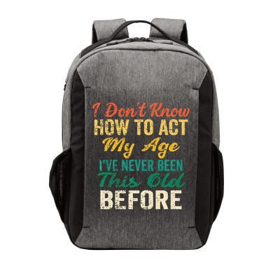 Funny Old People Sayings I Dont Know How To Act My Age Vector Backpack