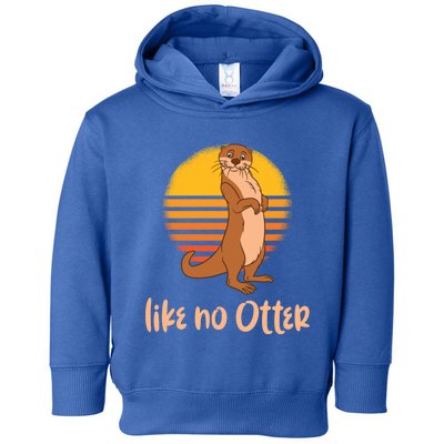 Funny Otter Quote Retro Sunset Otter Like No Otter Gift Toddler Hoodie