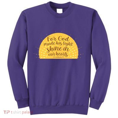 For God Made His Light Shine In Our Hearts 2 Corinthians 4:6 Sweatshirt