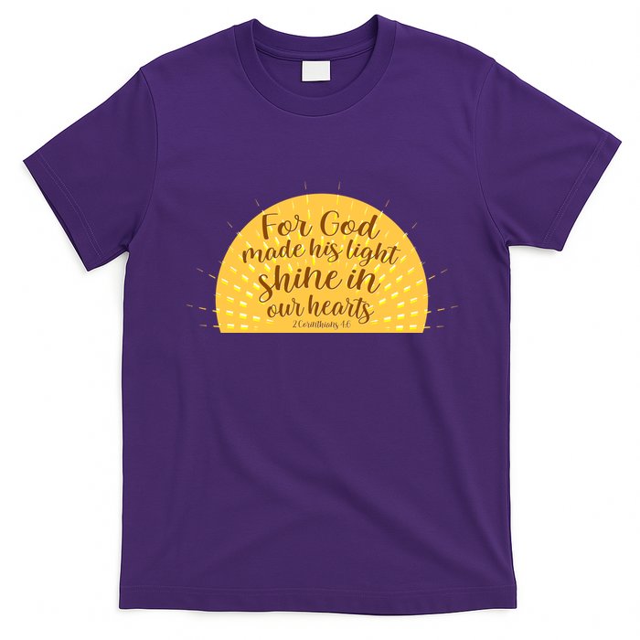 For God Made His Light Shine In Our Hearts 2 Corinthians 4:6 T-Shirt