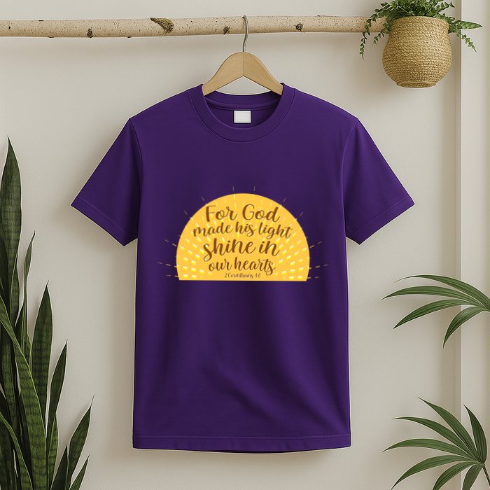 For God Made His Light Shine In Our Hearts 2 Corinthians 4:6 T-Shirt