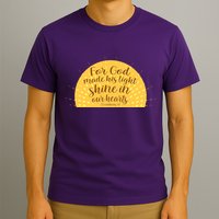 For God Made His Light Shine In Our Hearts 2 Corinthians 4:6 T-Shirt