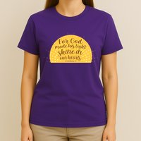 For God Made His Light Shine In Our Hearts 2 Corinthians 4:6 T-Shirt