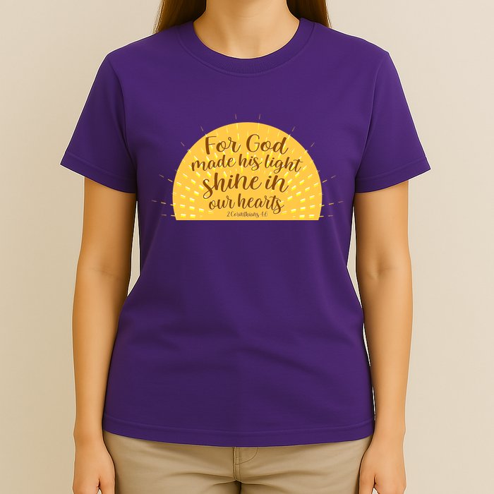 For God Made His Light Shine In Our Hearts 2 Corinthians 4:6 T-Shirt
