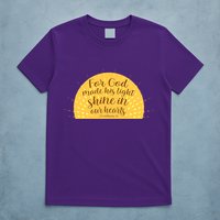 For God Made His Light Shine In Our Hearts 2 Corinthians 4:6 T-Shirt