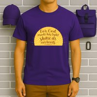 For God Made His Light Shine In Our Hearts 2 Corinthians 4:6 T-Shirt