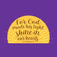 For God Made His Light Shine In Our Hearts 2 Corinthians 4:6 T-Shirt