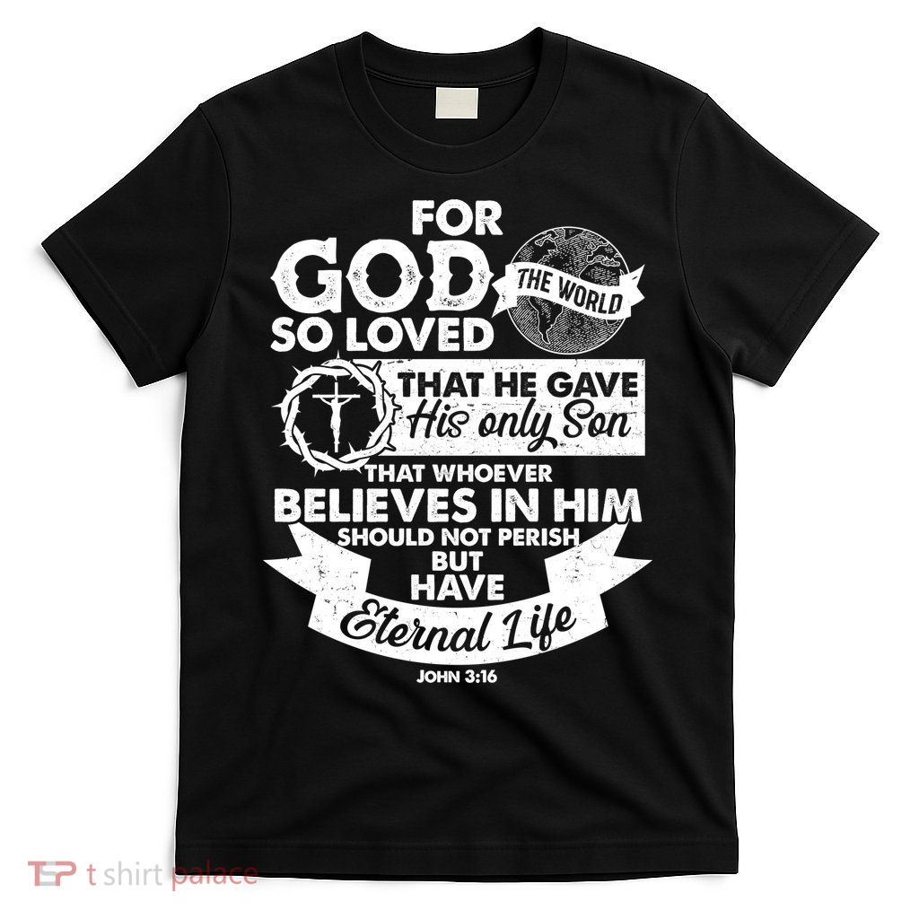 For God So Loved the World John 3:16 T-Shirt