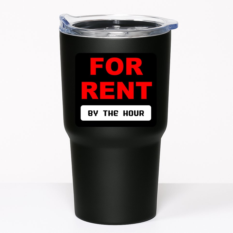 For Rent By The Hour Tumbler