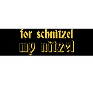 For Schnitzel My Nitzel Bumper Sticker