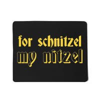 For Schnitzel My Nitzel Mousepad