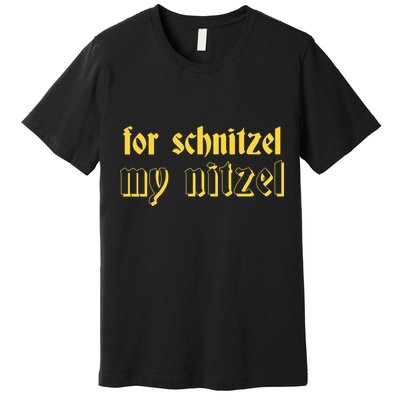 For Schnitzel My Nitzel Premium T-Shirt