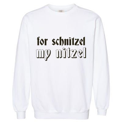 For Schnitzel My Nitzel Garment-Dyed Sweatshirt