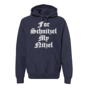 For Schnitzel My Nitzel Funny Oktoberfest Premium Hoodie