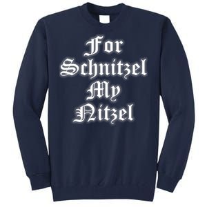 For Schnitzel My Nitzel Funny Oktoberfest Tall Sweatshirt