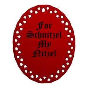 For Schnitzel My Nitzel Funny Oktoberfest Ceramic Oval Ornament