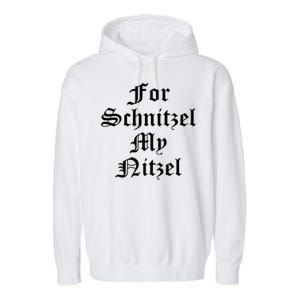 For Schnitzel My Nitzel Funny Oktoberfest Garment-Dyed Fleece Hoodie