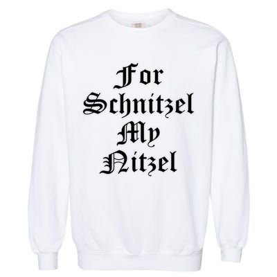 For Schnitzel My Nitzel Funny Oktoberfest Garment-Dyed Sweatshirt