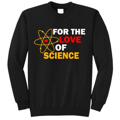 For The Love Of Science Sweatshirt
