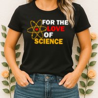 For The Love Of Science Womens T-Shirt