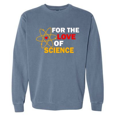 For The Love Of Science Garment-Dyed Sweatshirt