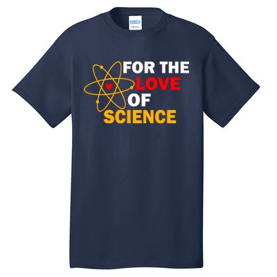 For The Love Of Science Tall T-Shirt