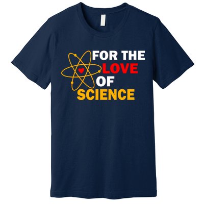 For The Love Of Science Premium T-Shirt