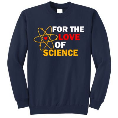 For The Love Of Science Tall Sweatshirt