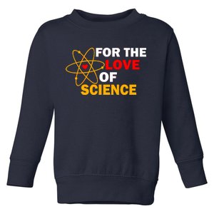 For The Love Of Science Toddler Sweatshirt