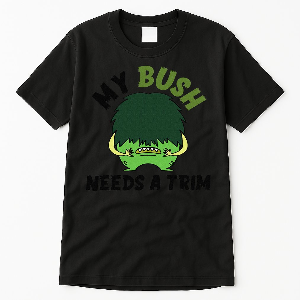 Funny Offensive Rude Novelty My Bush Needs A Trim Hairstyle Tall T-Shirt