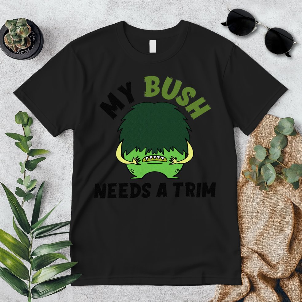 Funny Offensive Rude Novelty My Bush Needs A Trim Hairstyle Premium T-Shirt