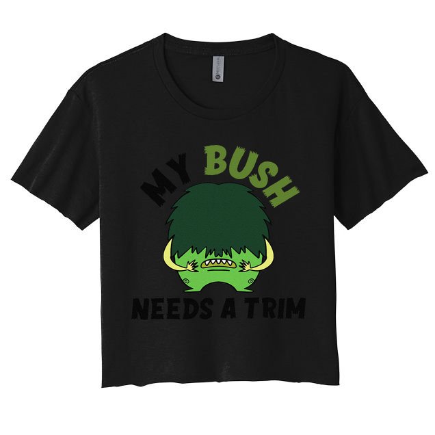 Funny Offensive Rude Novelty My Bush Needs A Trim Hairstyle Women's Crop Top Tee