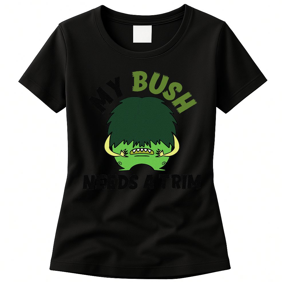 Funny Offensive Rude Novelty My Bush Needs A Trim Hairstyle Womens T-Shirt