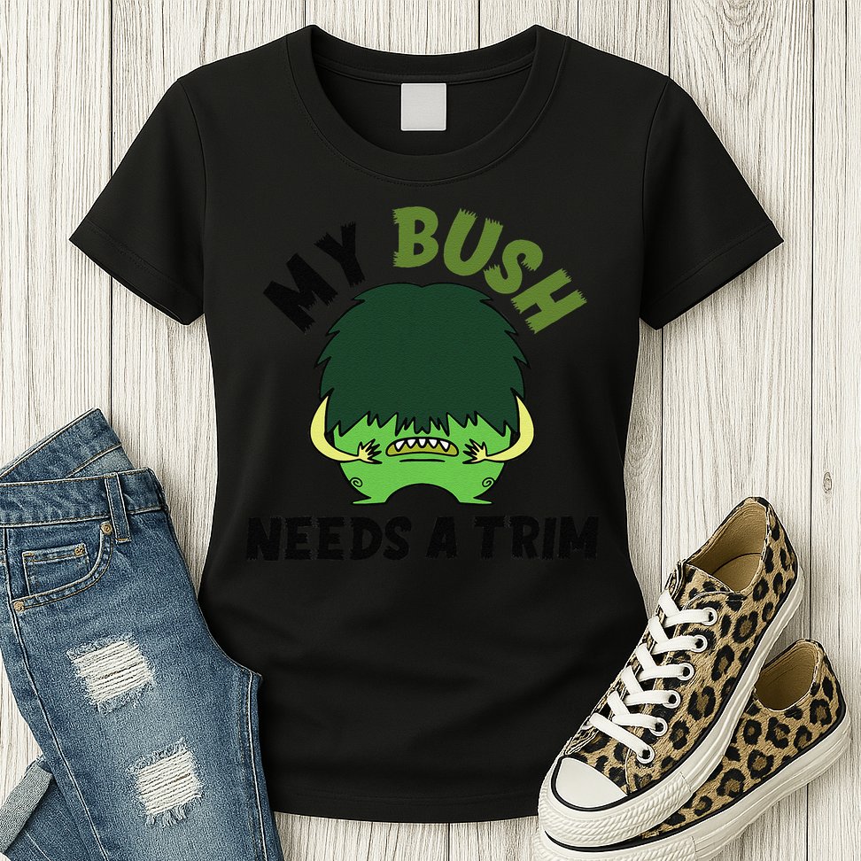 Funny Offensive Rude Novelty My Bush Needs A Trim Hairstyle Womens T-Shirt