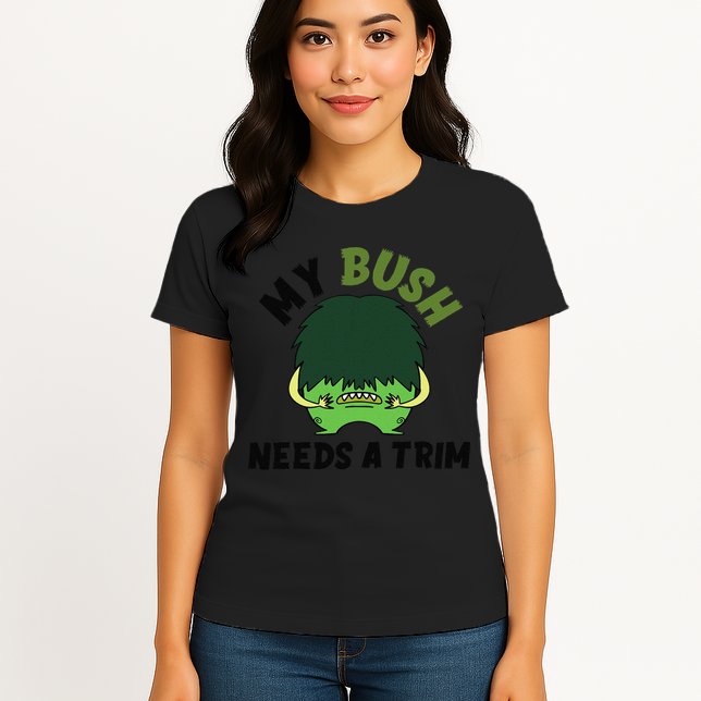 Funny Offensive Rude Novelty My Bush Needs A Trim Hairstyle Womens T-Shirt