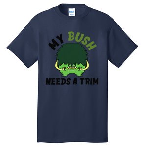 Funny Offensive Rude Novelty My Bush Needs A Trim Hairstyle Tall T-Shirt