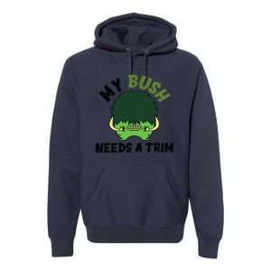 Funny Offensive Rude Novelty My Bush Needs A Trim Hairstyle Premium Hoodie